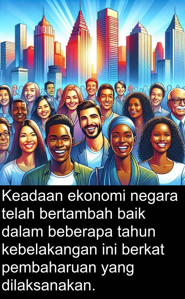 bertambah: Keadaan ekonomi negara telah bertambah baik dalam beberapa tahun kebelakangan ini berkat pembaharuan yang dilaksanakan.