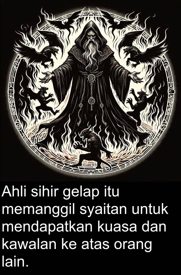 mendapatkan: Ahli sihir gelap itu memanggil syaitan untuk mendapatkan kuasa dan kawalan ke atas orang lain.