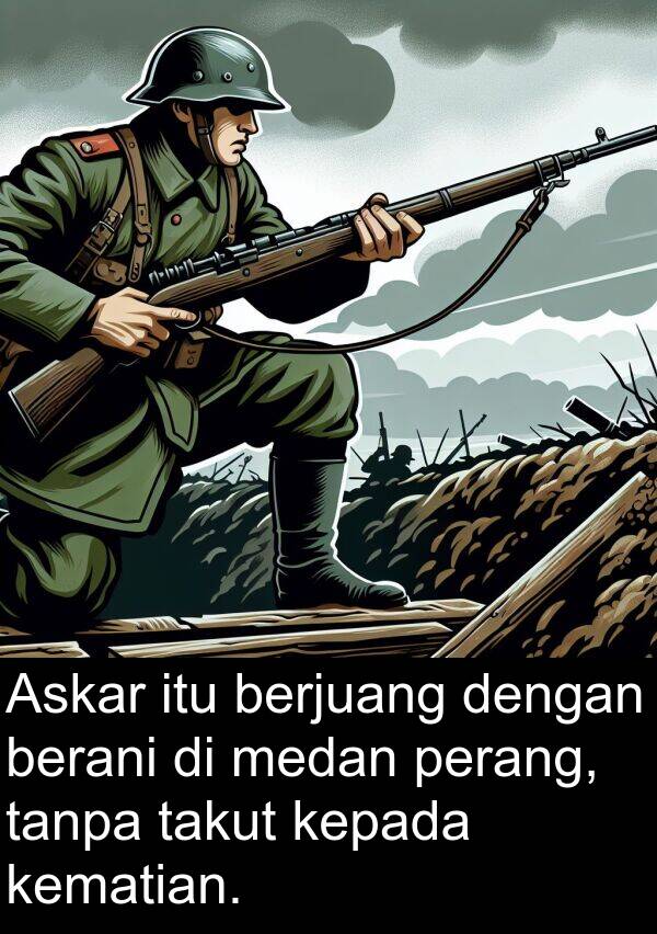 kematian: Askar itu berjuang dengan berani di medan perang, tanpa takut kepada kematian.