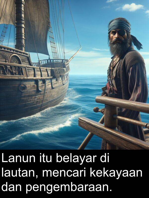 lautan: Lanun itu belayar di lautan, mencari kekayaan dan pengembaraan.