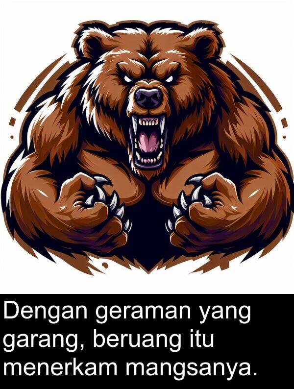 menerkam: Dengan geraman yang garang, beruang itu menerkam mangsanya.