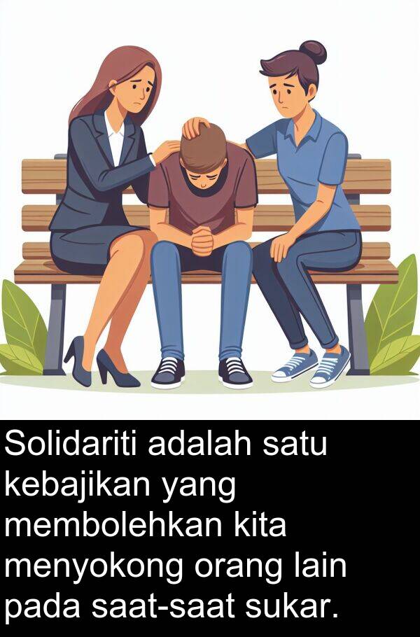 menyokong: Solidariti adalah satu kebajikan yang membolehkan kita menyokong orang lain pada saat-saat sukar.
