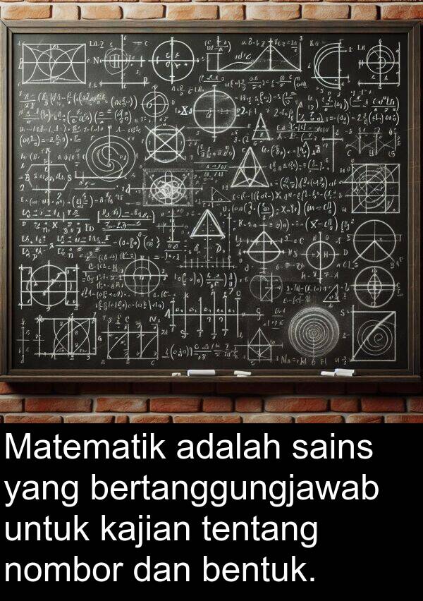 bertanggungjawab: Matematik adalah sains yang bertanggungjawab untuk kajian tentang nombor dan bentuk.
