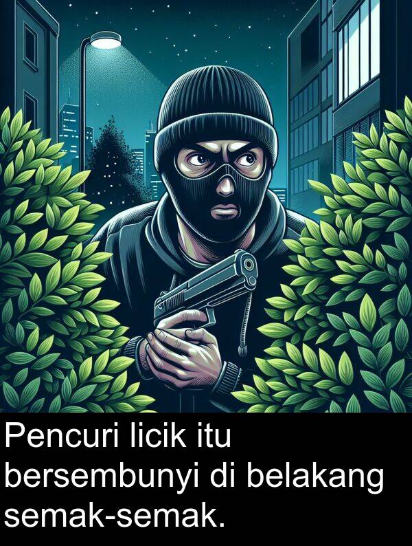 bersembunyi: Pencuri licik itu bersembunyi di belakang semak-semak.