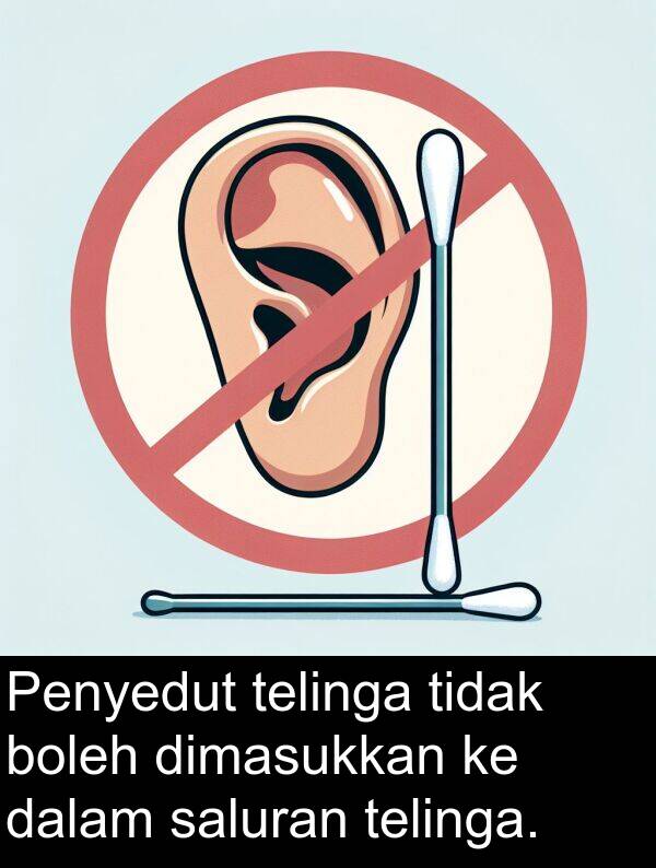telinga: Penyedut telinga tidak boleh dimasukkan ke dalam saluran telinga.