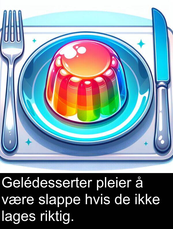 hvis: Gelédesserter pleier å være slappe hvis de ikke lages riktig.