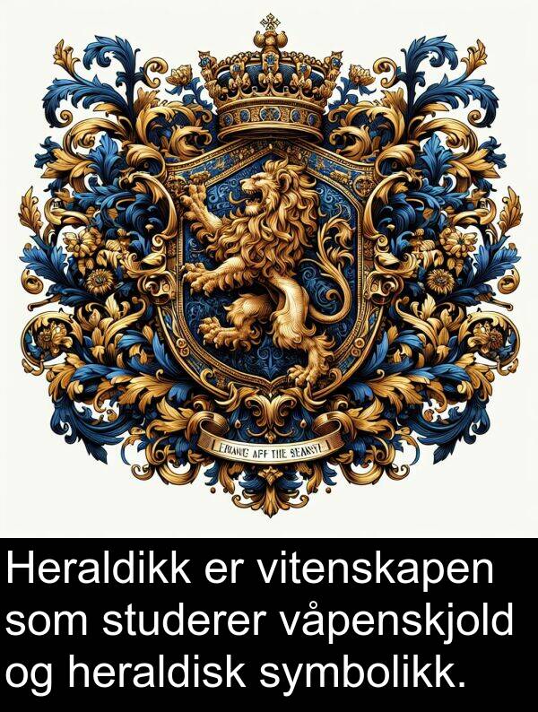 studerer: Heraldikk er vitenskapen som studerer våpenskjold og heraldisk symbolikk.