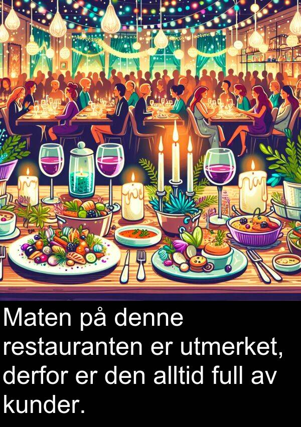 derfor: Maten på denne restauranten er utmerket, derfor er den alltid full av kunder.