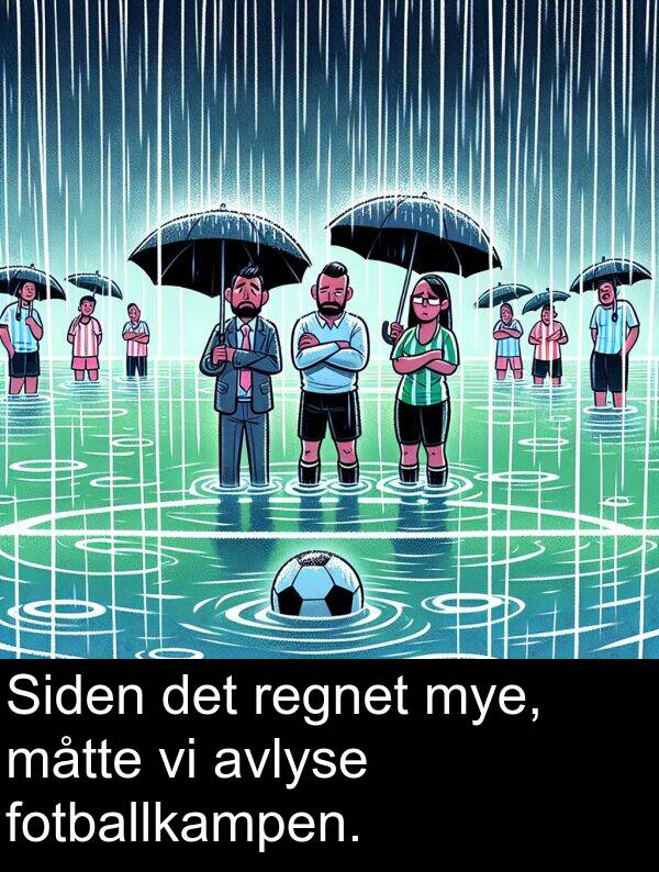 regnet: Siden det regnet mye, måtte vi avlyse fotballkampen.