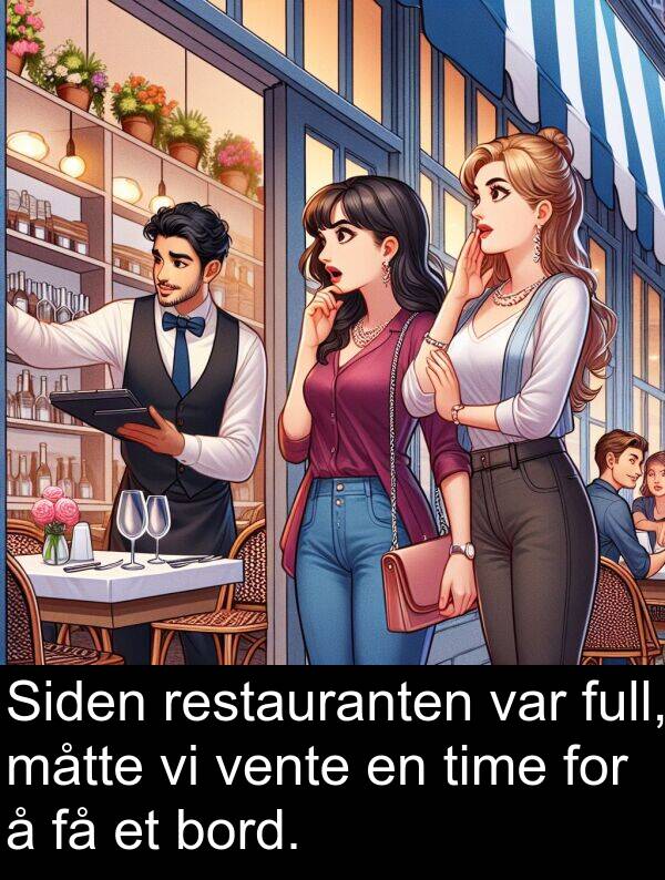 restauranten: Siden restauranten var full, måtte vi vente en time for å få et bord.
