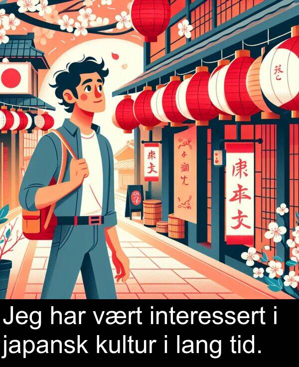 interessert: Jeg har vært interessert i japansk kultur i lang tid.