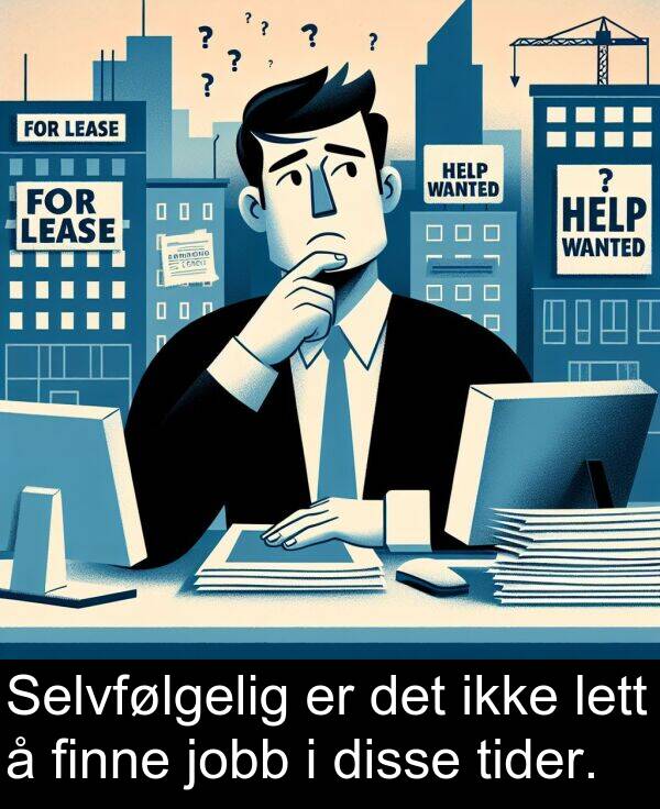finne: Selvfølgelig er det ikke lett å finne jobb i disse tider.