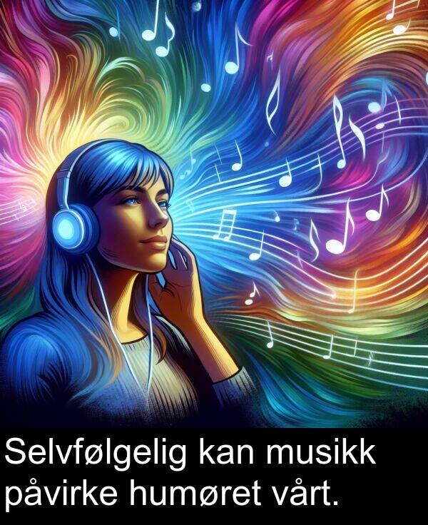 kan: Selvfølgelig kan musikk påvirke humøret vårt.