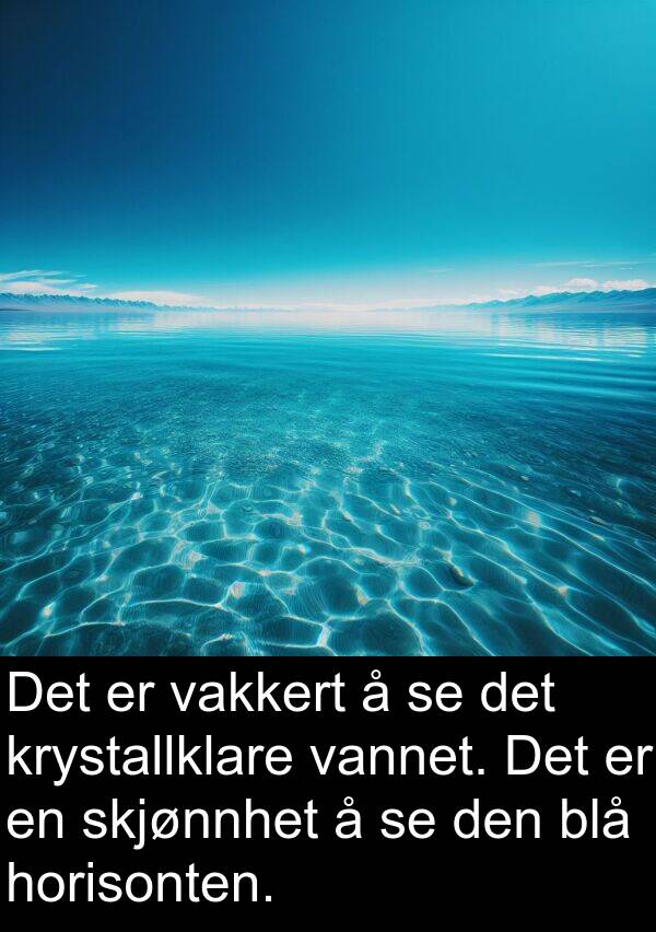 vakkert: Det er vakkert å se det krystallklare vannet. Det er en skjønnhet å se den blå horisonten.