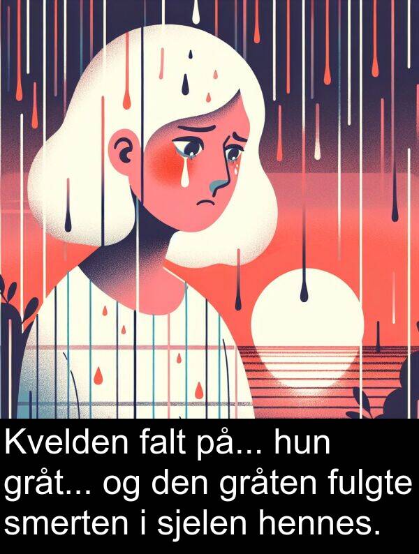 falt: Kvelden falt på... hun gråt... og den gråten fulgte smerten i sjelen hennes.