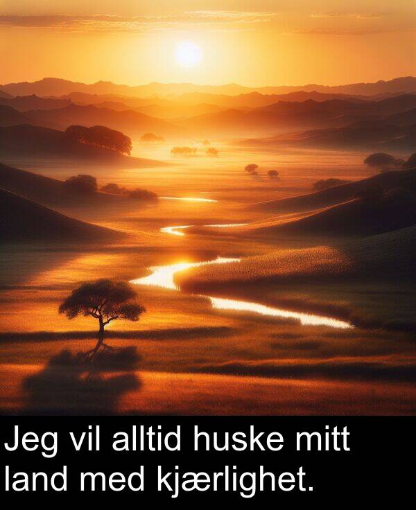 kjærlighet: Jeg vil alltid huske mitt land med kjærlighet.