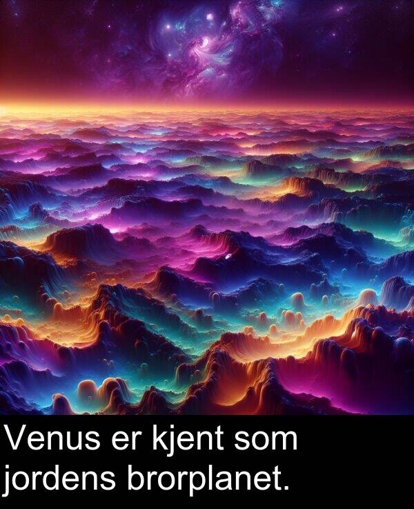 kjent: Venus er kjent som jordens brorplanet.