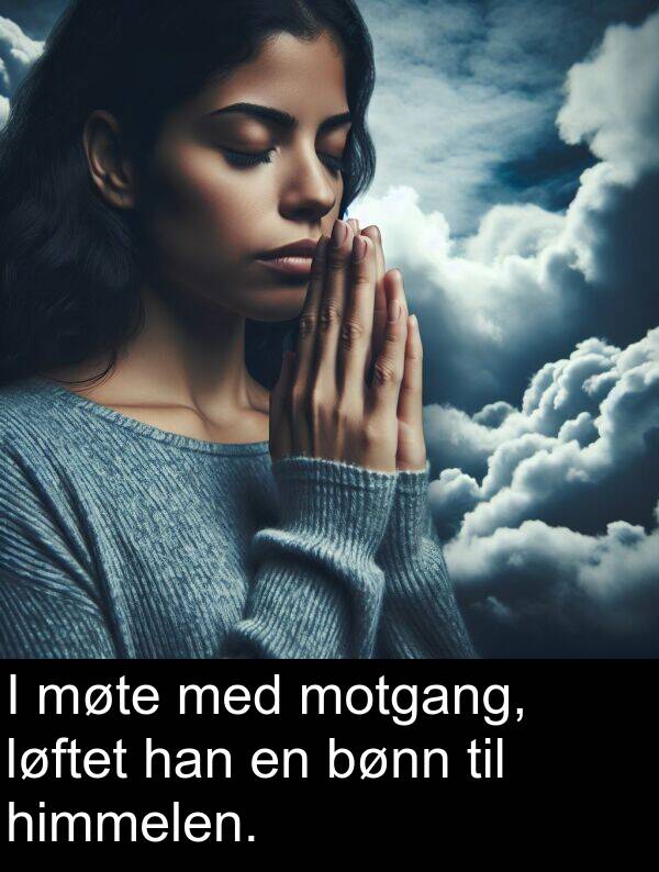 møte: I møte med motgang, løftet han en bønn til himmelen.