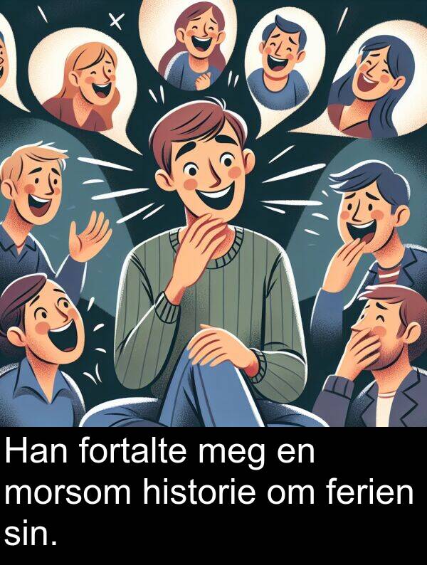 ferien: Han fortalte meg en morsom historie om ferien sin.