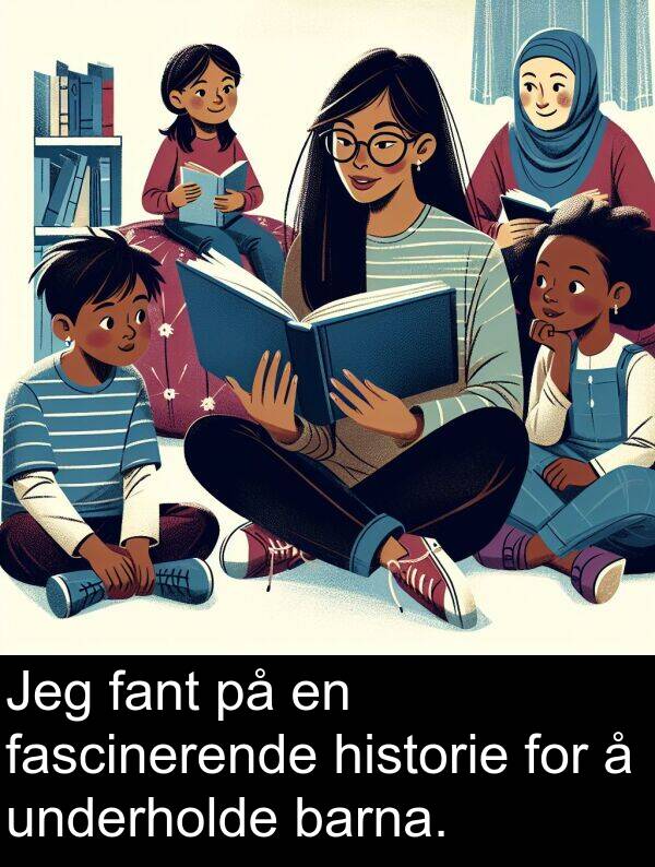 fant: Jeg fant på en fascinerende historie for å underholde barna.