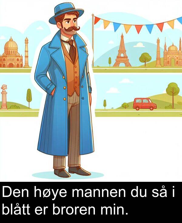 mannen: Den høye mannen du så i blått er broren min.
