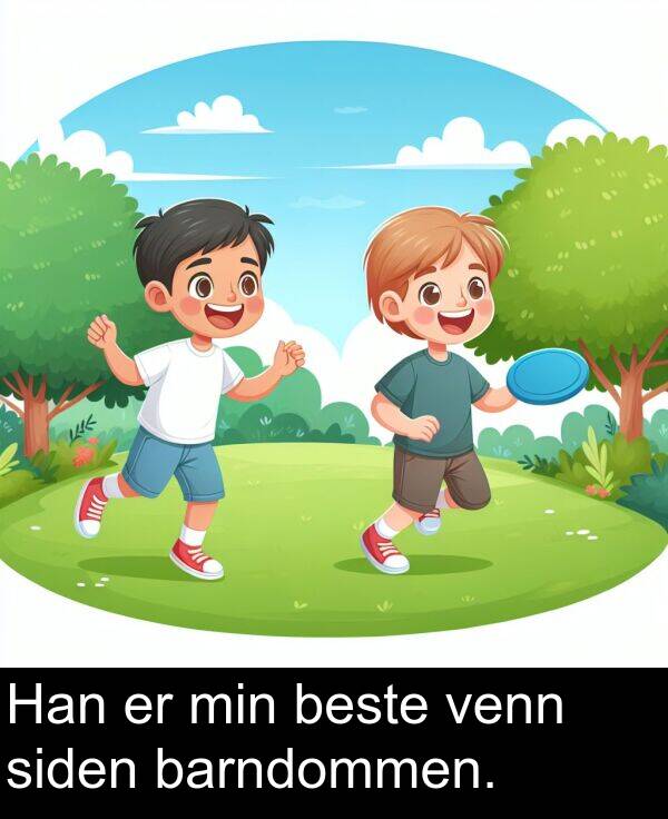siden: Han er min beste venn siden barndommen.