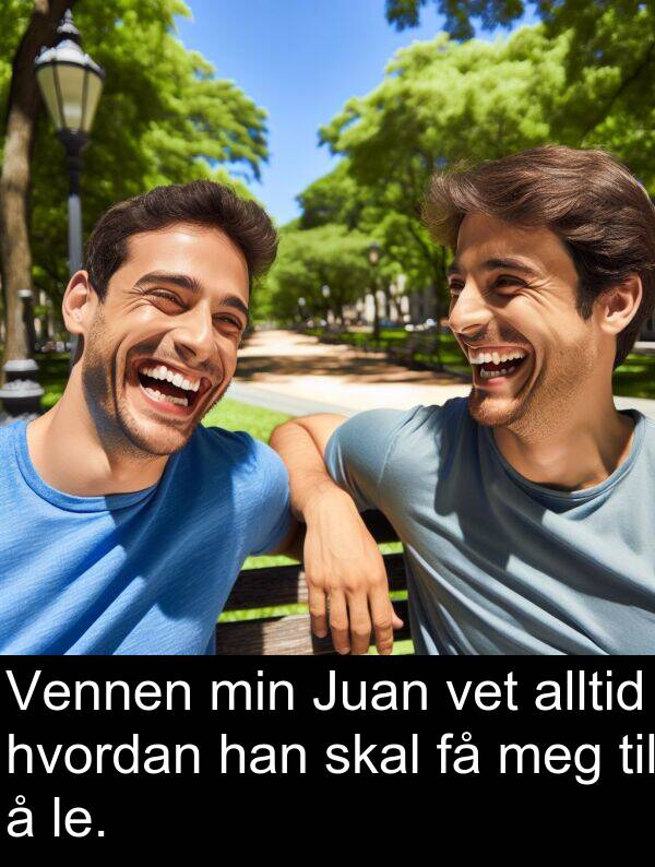 skal: Vennen min Juan vet alltid hvordan han skal få meg til å le.