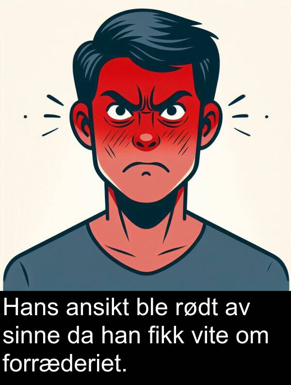 sinne: Hans ansikt ble rødt av sinne da han fikk vite om forræderiet.
