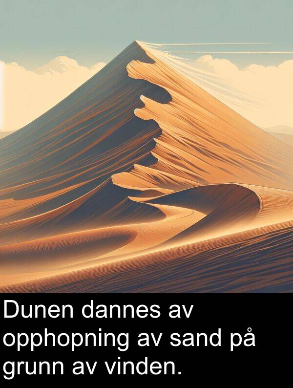 opphopning: Dunen dannes av opphopning av sand på grunn av vinden.
