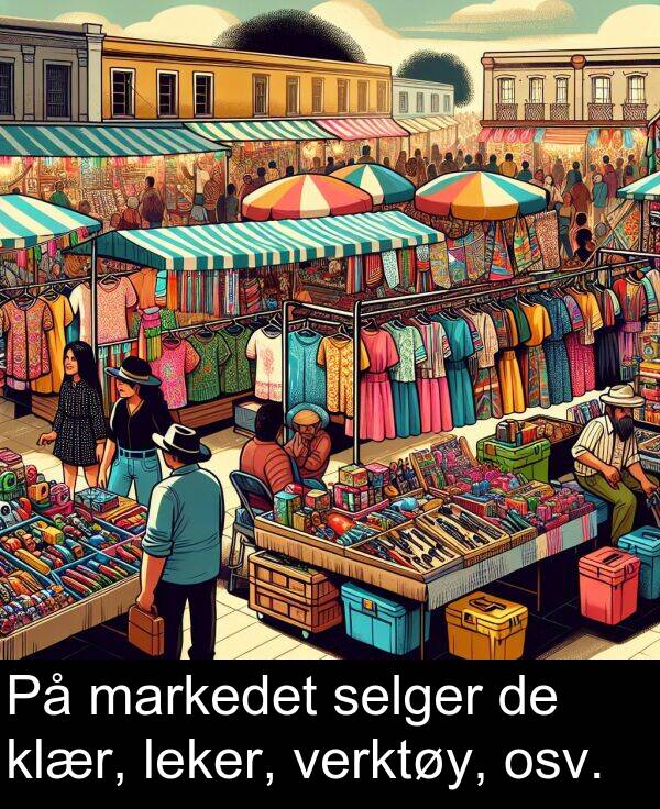 osv: På markedet selger de klær, leker, verktøy, osv.