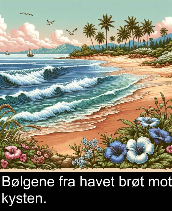 brøt: Bølgene fra havet brøt mot kysten.