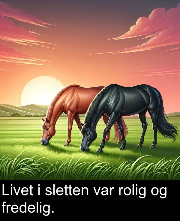 rolig: Livet i sletten var rolig og fredelig.
