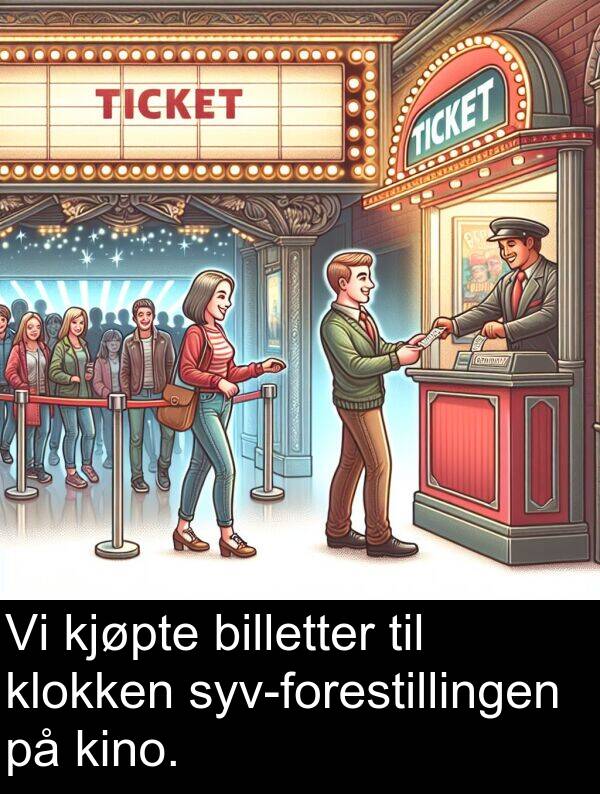 klokken: Vi kjøpte billetter til klokken syv-forestillingen på kino.