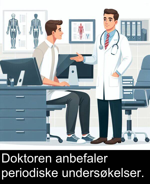 undersøkelser: Doktoren anbefaler periodiske undersøkelser.