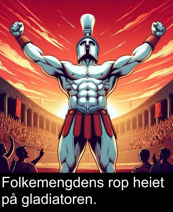 gladiatoren: Folkemengdens rop heiet på gladiatoren.
