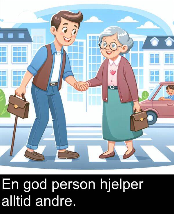 god: En god person hjelper alltid andre.