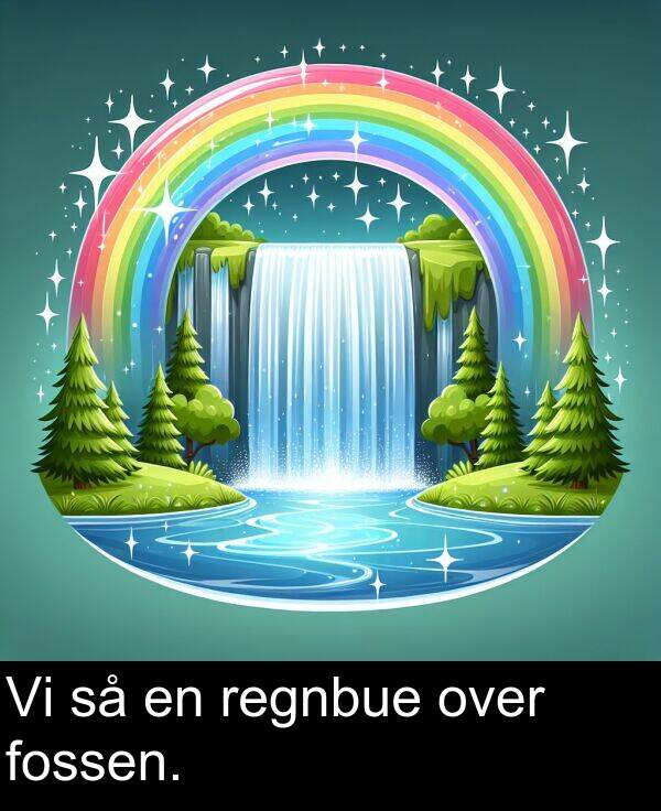 over: Vi så en regnbue over fossen.