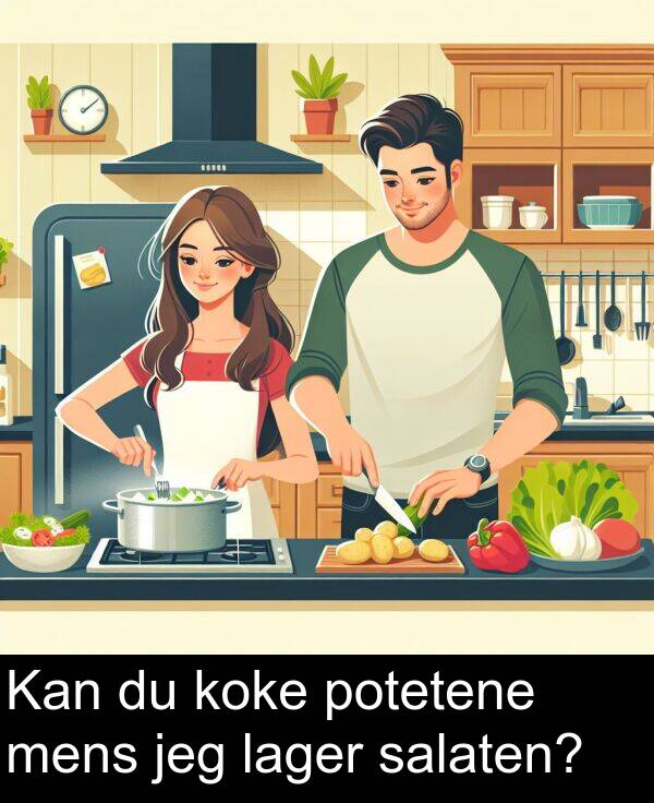 potetene: Kan du koke potetene mens jeg lager salaten?