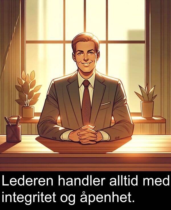 integritet: Lederen handler alltid med integritet og åpenhet.
