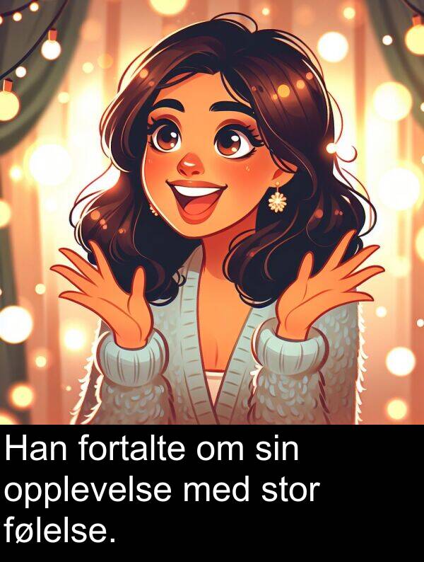 opplevelse: Han fortalte om sin opplevelse med stor følelse.