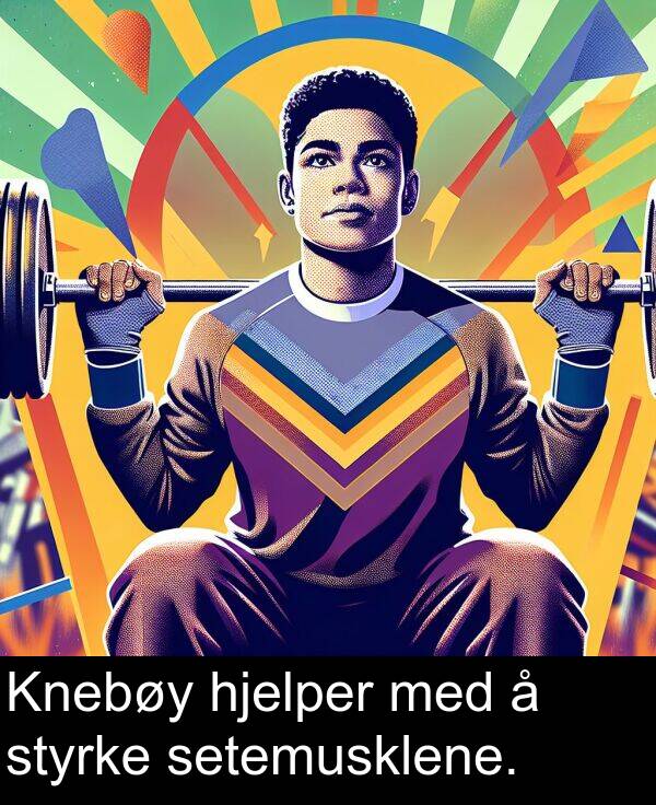 setemusklene: Knebøy hjelper med å styrke setemusklene.