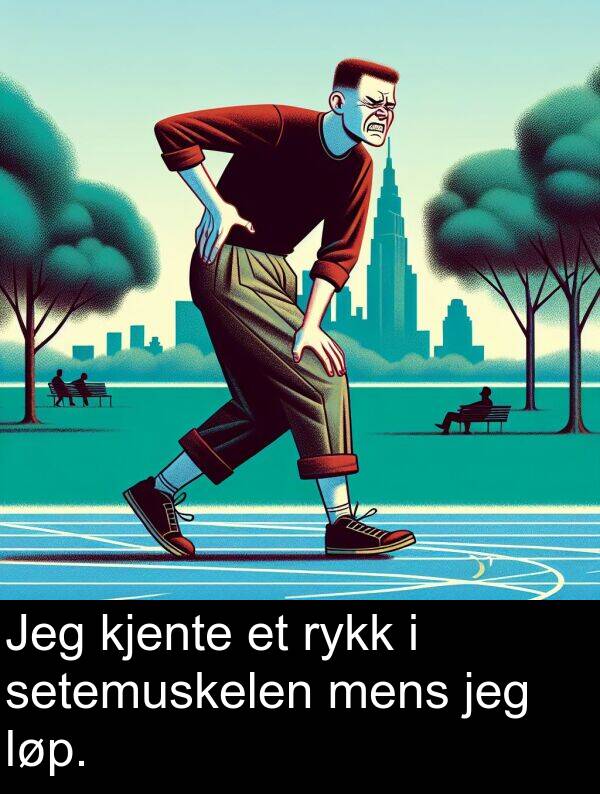 setemuskelen: Jeg kjente et rykk i setemuskelen mens jeg løp.