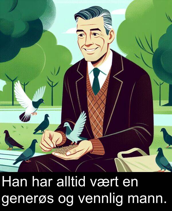 generøs: Han har alltid vært en generøs og vennlig mann.