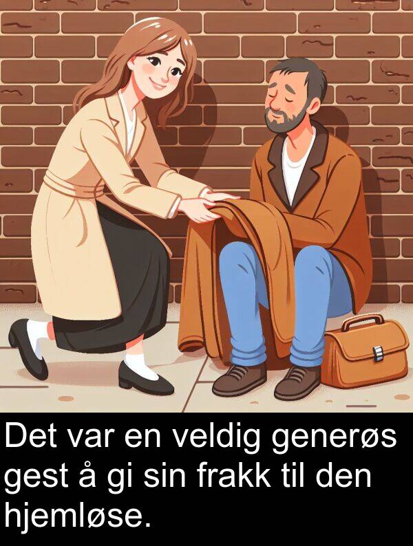 generøs: Det var en veldig generøs gest å gi sin frakk til den hjemløse.
