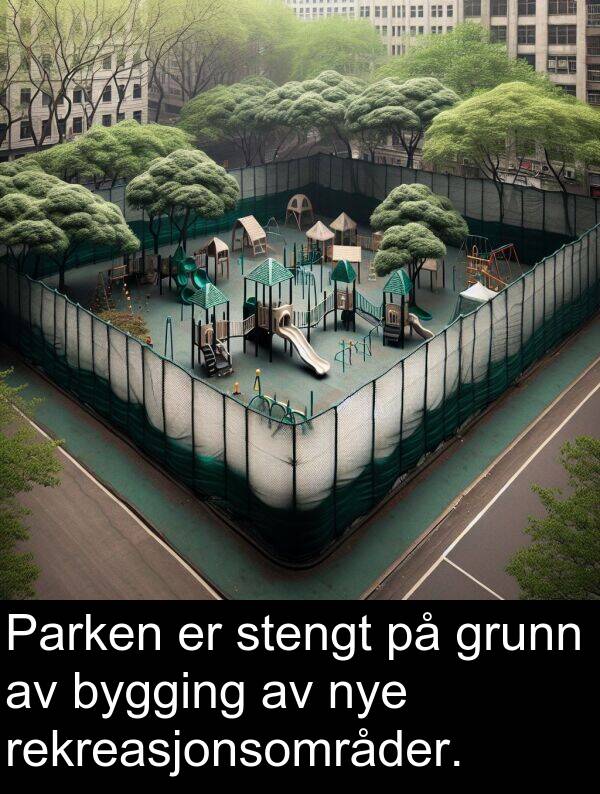 grunn: Parken er stengt på grunn av bygging av nye rekreasjonsområder.