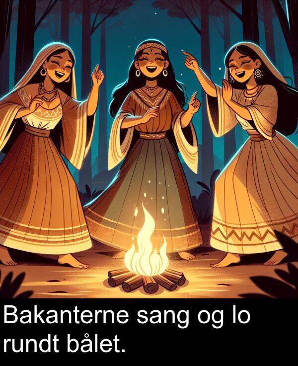 bålet: Bakanterne sang og lo rundt bålet.