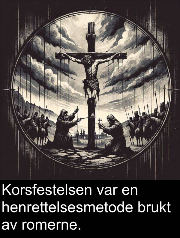 romerne: Korsfestelsen var en henrettelsesmetode brukt av romerne.