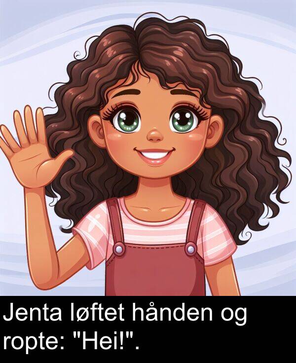 hånden: Jenta løftet hånden og ropte: "Hei!".