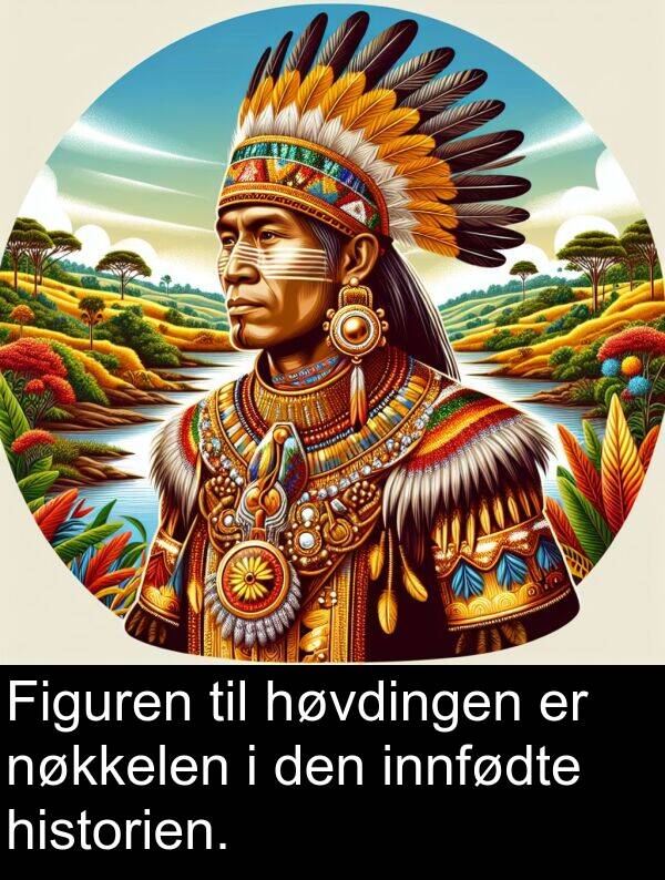 nøkkelen: Figuren til høvdingen er nøkkelen i den innfødte historien.