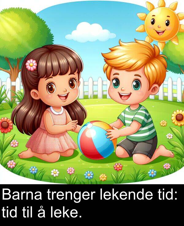 lekende: Barna trenger lekende tid: tid til å leke.